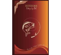 OUTDOORSMAN Texas Fishing Log Book: Your Ultimate Journal Notebook for Fishing | Record Details of Your Fishing Adventures | An Ideal Gift As Well | 6"X9", 123 Pages, 52 Entries