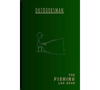 OUTDOORSMAN: The Fishing Log Book: Fishing Journal Notebook | Fishermen's Companion | Record Fishing Adventures, Experiences, & Details
