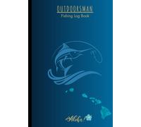 OUTDOORSMAN: The Hawaiian Fishing Log Book: Fisherman Journal Notebook to Record Fishing Adventures, Experiences, & Details of Your Fishing Trips | An Ideal Gift As Well