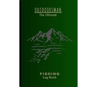 Outdoorsman Ultimate Fishing Log Book for Alaska: Fishing Journal Notebook | Record Fishing Adventure Experiences | Ideal Gift for Fishing Enthusiasts - Men, Women, Adults, Kids...