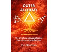 Outer Alchemy: The art of conscious protection from destructive influences