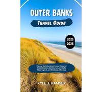 Outer Banks Travel Guide 2025 - 2026: Discover North Carolina's Coastal Treasure - Hidden Beaches, Maritime Lore, Local Life, Pirate Legends, and Windswept Adventure