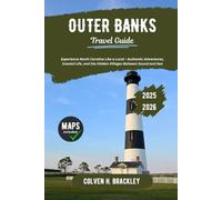Outer Banks Travel Guide 2025 - 2026: Experience North Carolina Like a Local - Authentic Adventures, Coastal Life, and the Hidden Villages Between Sound and Sea