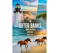 Outer Banks Travel Guide 2025-2026: Your Companion to the North Carolina OBX to Discover Beaches, Hidden Gems, Local Culture, and Adventure Tips for Coastal Escape from Corolla to Ocracoke