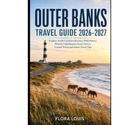 Outer Banks Travel Guide 2026-2027: Explore North Carolina’s Beaches, Wild Horses, Historic Lighthouses, Scenic Drives, Coastal Towns and Smart Travel Tips
