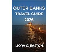 OUTER BANKS TRAVEL GUIDE 2026: Discover North Carolina’s Beaches, History, Culture, and Coastal Adventures