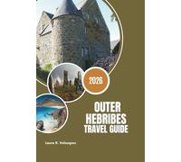 OUTER HEBRIBES TRAVEL GUIDE 2026: Insider Routes, Hidden Beaches, Budget Travel Hacks, Gaelic Culture and Multi-Island Itineraries for Adventure Seekers.