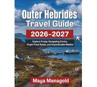 Outer Hebrides Travel Guide 2026-2027: Explore Freely: Navigating Ferries, Single-Track Roads, and Unpredictable Weather