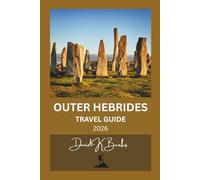 OUTER HEBRIDES TRAVEL GUIDE 2026: Practical Planning, Island Hopping, Scenic Routes, and Local Insights for First-Time and Returning Visitors