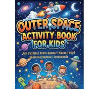 Outer Space Activity Book for Kids: Over 100 Space-Themed Puzzles, Word Searches, Spot the Difference, Sudoku, Coloring Pages, Logic Challenges & ... Astronauts and for Future Space Explorers.