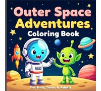 Outer Space Adventures Coloring Book: Bold & Easy Space Coloring Pages Featuring Astronauts, Aliens, Rockets & Planets for Kids, Teens & Adults