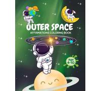 Outer Space Affirmations Coloring Book: For Kids ages 4-10