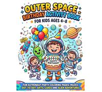 Outer Space Birthday Activity Book for Kids Ages 4-8: Fun Astronaut Party Coloring Pages, Mazes, Dot-to-Dot, Gifts, Cakes and Alien Adventures