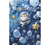 Outer Space Cat Sketchbook: A Whimsical Artist Picture Book: A Space Themed Composition Notebook and Journal for Adults, Featuring a Cute Watercolor ... and Stars, with Plenty of Drawing Space