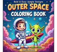 Outer Space Coloring Book: 50+ Bold & Easy Simple designs Coloring Pages for Kids and Toddlers - Space Adventures with Stars, Planets, Rockets, Astronauts and Aliens