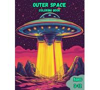 Outer Space Coloring Book: A Fun Space Adventure Into Our Solar System: For Kids Ages 3-12, and for Rockets, Aliens and Spaceships Fanatics