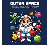 Outer Space Coloring Book for Kids: Fun & Educational Space Scenes with Planets, Rockets, Astronauts, Aliens & the Solar System
