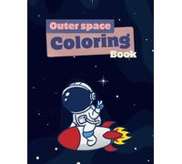 Outer space coloring book: Fun Astronauts, Planets and Spaceships Coloring Pages for Kids and Toddlers