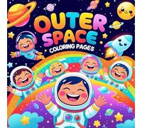 Outer Space Coloring Pages: 50+ Bold and Easy Illustrations of Planets, Astronauts - and more