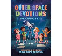 Outer Space Devotions for Curious Kids: Inspiration and Education from God's Creation