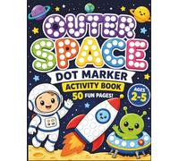 Outer Space Dot Marker Activity Book: 50 Easy Guided Big Dot Pages for Kids Ages 2-5 | Dot Art with Cute Rockets, Planets and Space Friends | Paint Daubers Activity Book for Toddlers