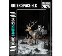 Outer Space Elk 2025: 18 Months of Stellar Elk Illustrations, Perfect for Tracking Your Days Across the Galaxy