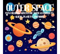 Outer Space: Fun coloring adventure with astronauts, aliens, planets, and more!