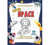 Outer Space Grid Drawing Book: 50 Easy Copy-the-Picture Activities with Astronauts, Rockets, Planets, Aliens, Spaceships, and More for Kids Ages 4-8