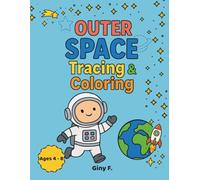 Outer Space Tracing & Coloring: Fun Tracing & Coloring Activities for Kids Ages 4-8 to Learn About Planets, the Solar System, Eclipses, Earth Layers, Moon Phases, Outer Space Adventures and More