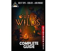 Outer Wilds Complete Guide: Guide, Tips, Cheat and Walkthrough (2022)