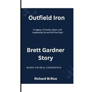 Outfield Iron: The Brett Gardner Story: A Legacy of Hustle, Heart, and Leadership On and Off the Field