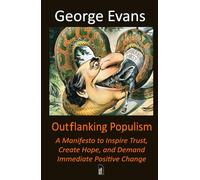 Outflanking Populism: A Manifesto to Inspire Trust, to Create Hope, and Demand Immediate Positive Change