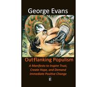 Outflanking Populism: A Manifesto to Inspire Trust, to Create Hope, and Demand Immediate Positive Change