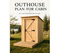 Outhouse Plan for Cabin: DIY Woodworking Plans with Dimensions, Cutting List and Step-by-Step Building Instructions