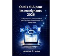 Outils d'IA pour les enseignants 2026: Guide pratique pour planifier rapidement, évaluer plus efficacement et enseigner avec moins de stress
