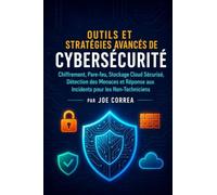 Outils et Stratégies Avancés de Cybersécurité: Chiffrement, Pare-feu, Stockage Cloud Sécurisé, Détection des Menaces et Réponse aux Incidents pour les Non-Techniciens: 9