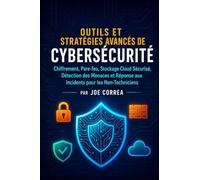 Outils et Stratégies Avancés de Cybersécurité: Chiffrement, Pare-feu, Stockage Cloud Sécurisé, Détection des Menaces et Réponse aux Incidents pour les Non-Techniciens: 9