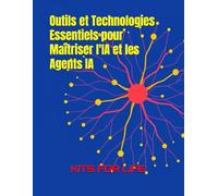 Outils et Technologies Essentiels pour Maîtriser l'IA et les Agents IA: Guide Ultime pour Maîtriser l’Intelligence Artificielle : De Débutant à Expert