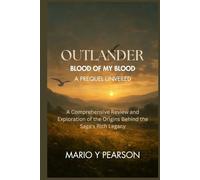 Outlander: Blood of My Blood - A Prequel Unveiled: A Comprehensive Review and Exploration of the Origins Behind the Saga's Rich Legacy
