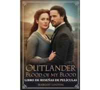 Outlander: Blood of my Blood Libro de reseñas de películas: Una mirada profunda a la historia, el elenco y una guía para la serie de precuelas