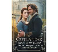 Outlander : Blood of my Blood Livre de critiques de films: Un aperçu approfondi de l'histoire, du casting et du guide de la série préquelle