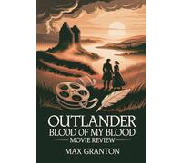 Outlander: Blood of My Blood Movie Review: A Detailed Analysis, Story Insights, Performances, Plot Twists, and Behind-the-Scenes Perspectives for Film Fans.