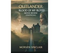 Outlander: Blood of My Blood Movie Review (Unofficial): Character Secrets, Historical Echoes, and Why This Story Changes How We See Claire & Jamie