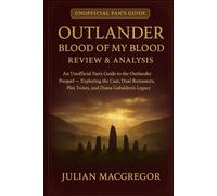 Outlander: Blood of My Blood Review & Analysis: An Unofficial Fan’s Guide to the Outlander Prequel - Exploring the Cast, Dual Romances, Plot Twists, and Diana Gabaldon’s Legacy