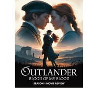 Outlander: Blood of My Blood Season 1 Movie Review: An Insider's Companion to the Cast, Creation, and Unforgettable Romance