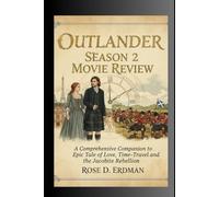 Outlander Season 2 Movie Review: A Comprehensive Companion to Epic Tale of Love, Time-Travel, and the Jacobite Rebellion