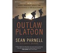 Outlaw Platoon: Heroes, Renegades, Infidels, and the Brotherhood of War in Afghanistan