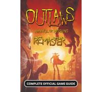 OUTLAWS + HANDFUL OF MISSIONS: COMPLETE OFFICIAL GAME GUIDE: The Complete 100% Walkthrough, Character Guide, All Korok Seeds, Weapon Fusing, Boss Strategies, and Secrets