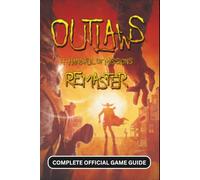 OUTLAWS + HANDFUL OF MISSIONS: COMPLETE OFFICIAL GAME GUIDE: The Complete 100% Walkthrough, Character Guide, All Korok Seeds, Weapon Fusing, Boss Strategies, and Secrets
