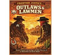 Outlaws & Lawmen Coloring Book: A Wild West Coloring Adventure Featuring Outlaws, Sheriffs, Posse Chases And Frontier Justice